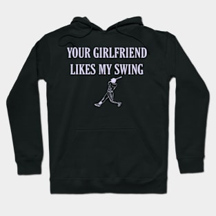 Funny Baseball Quote your girlfriend likes my swing Hoodie